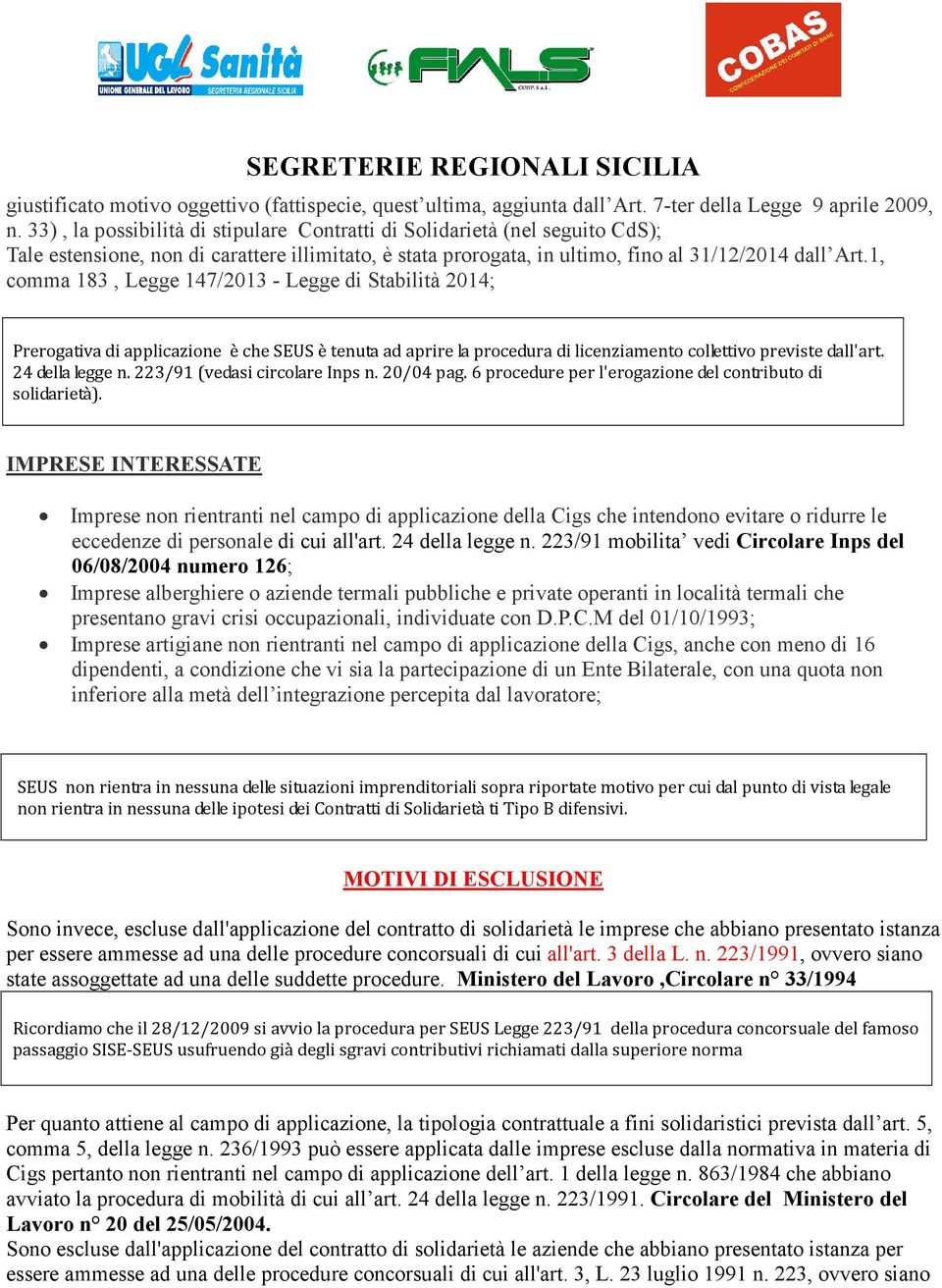 1, comma 183, Legge 147/2013 - Legge di Stabilità 2014; Prerogativa di applicazione è che SEUS è tenuta ad aprire la procedura di licenziamento collettivo previste dall'art. 24 della legge n.