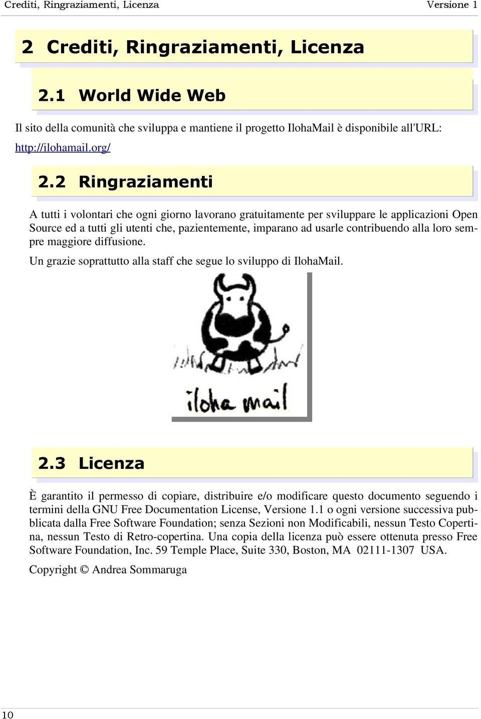 2 Ringraziamenti A tutti i volontari che ogni giorno lavorano gratuitamente per sviluppare le applicazioni Open Source ed a tutti gli utenti che, pazientemente, imparano ad usarle contribuendo alla