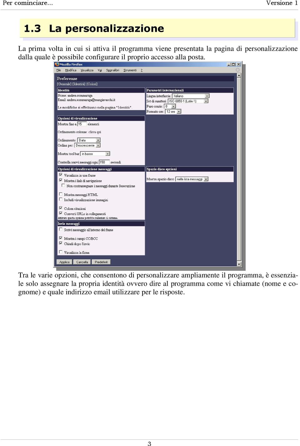 Tra le varie opzioni, che consentono di personalizzare ampliamente il programma, è essenziale solo