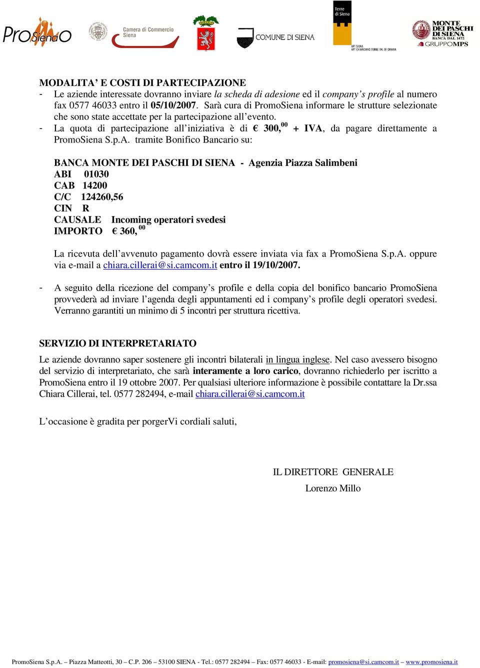 - La quota di partecipazione all iniziativa è di 300, 00 + IVA,