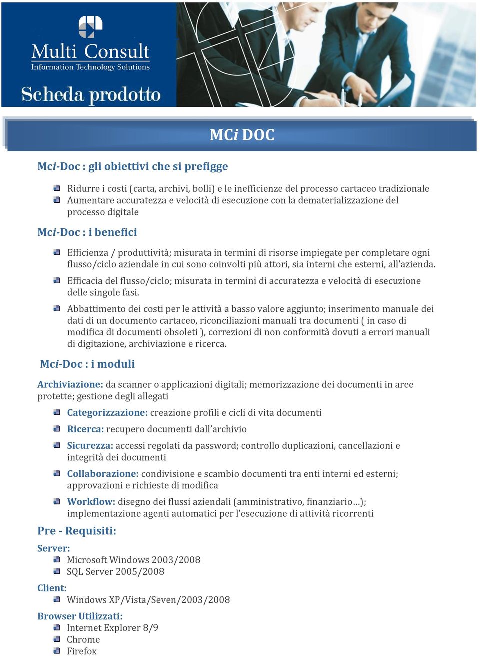 attori, sia interni che esterni, all azienda. Efficacia del flusso/ciclo; misurata in termini di accuratezza e velocità di esecuzione delle singole fasi.