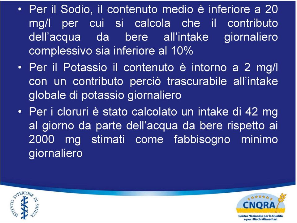 contributo perciò trascurabile all intake globale di potassio giornaliero Per i cloruri è stato calcolato un