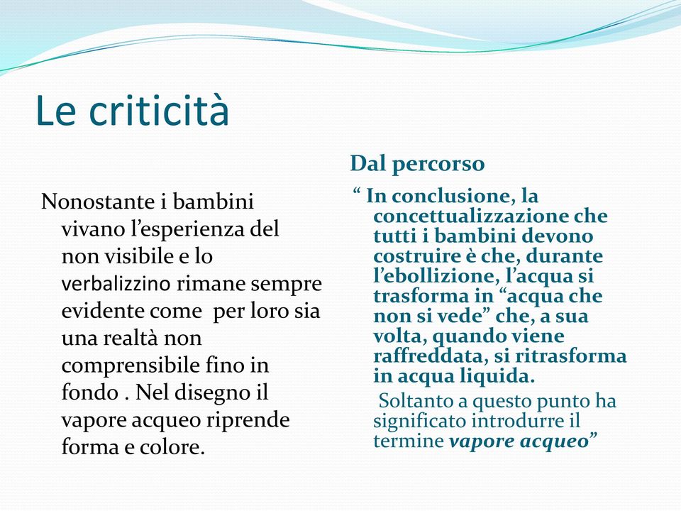 Dal percorso In conclusione, la concettualizzazione che tutti i bambini devono costruire è che, durante l ebollizione, l acqua si