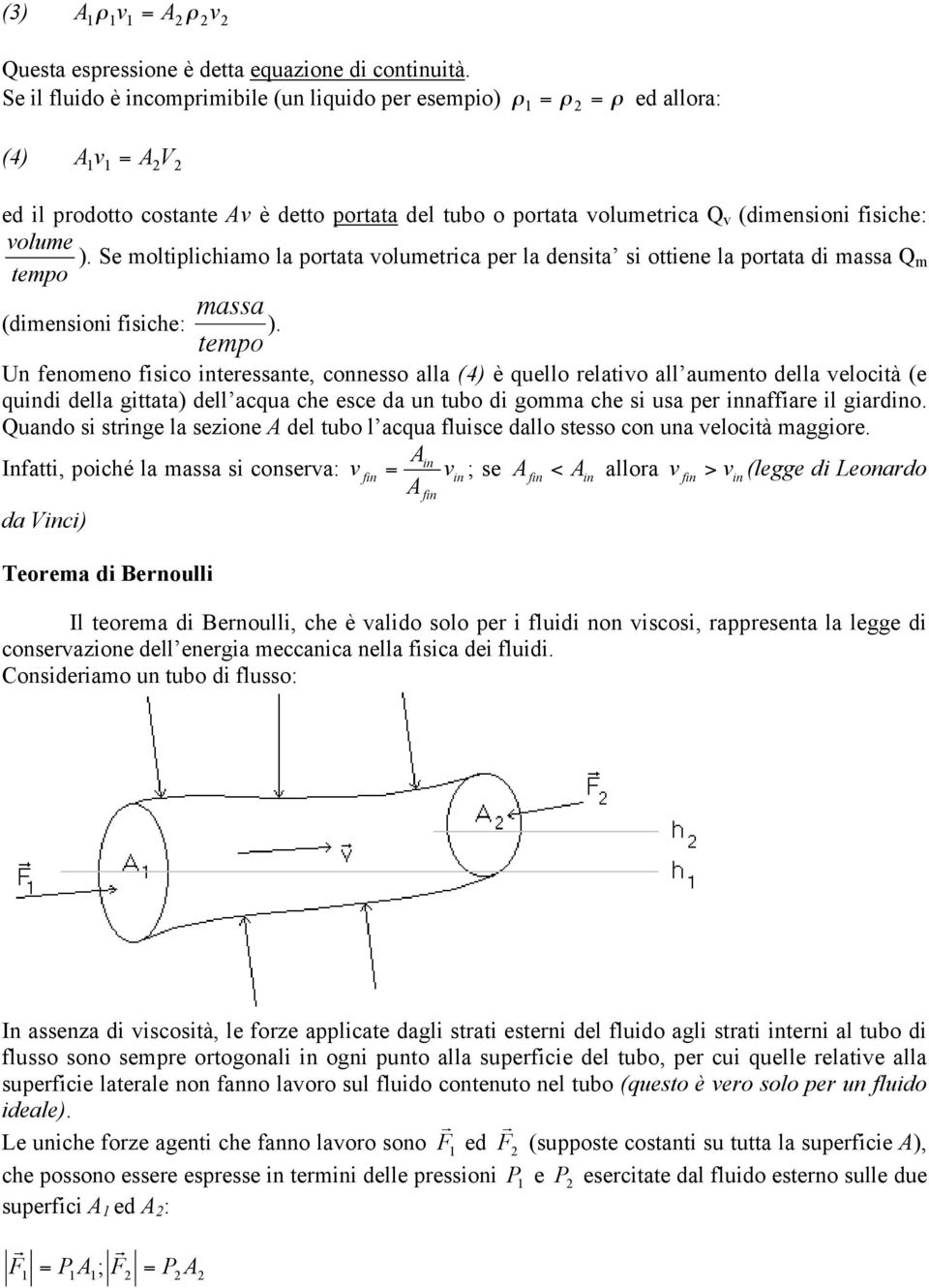 Se moltiplichiamo la portata volumetrica per la densita si ottiene la portata di massa Qm tempo massa (dimensioni fisiche: tempo ).