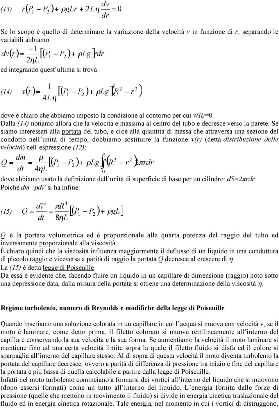 Dalla (4) notiamo allora che la velocità è massima al centro del tubo e decresce verso la parete.