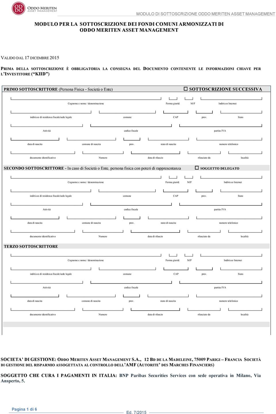 M/F Indirizzo Internet indirizzo di residenza fiscale/sede legale comune CAP prov. Stato Attività codice fiscale partita IVA data di nascita comune di nascita prov.