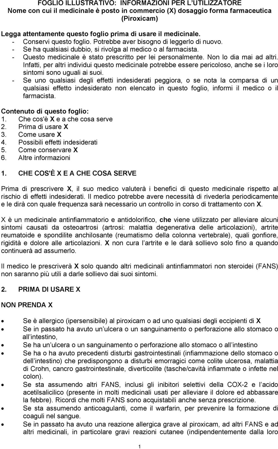 - Questo medicinale è stato prescritto per lei personalmente. Non lo dia mai ad altri.