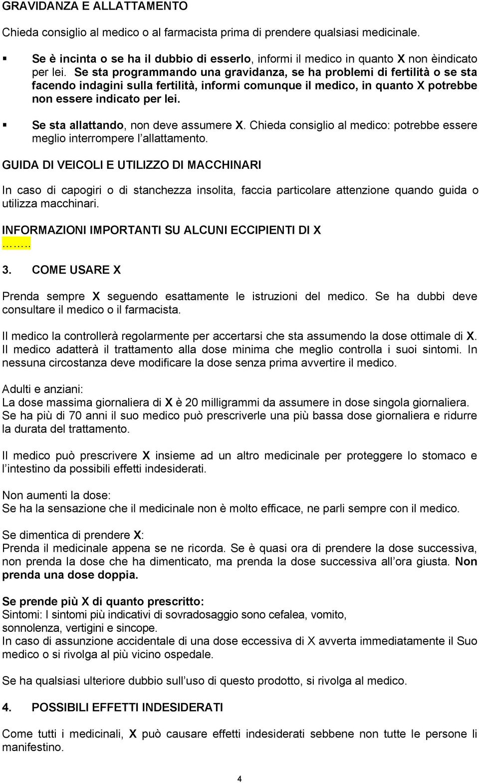 Se sta programmando una gravidanza, se ha problemi di fertilità o se sta facendo indagini sulla fertilità, informi comunque il medico, in quanto X potrebbe non essere indicato per lei.