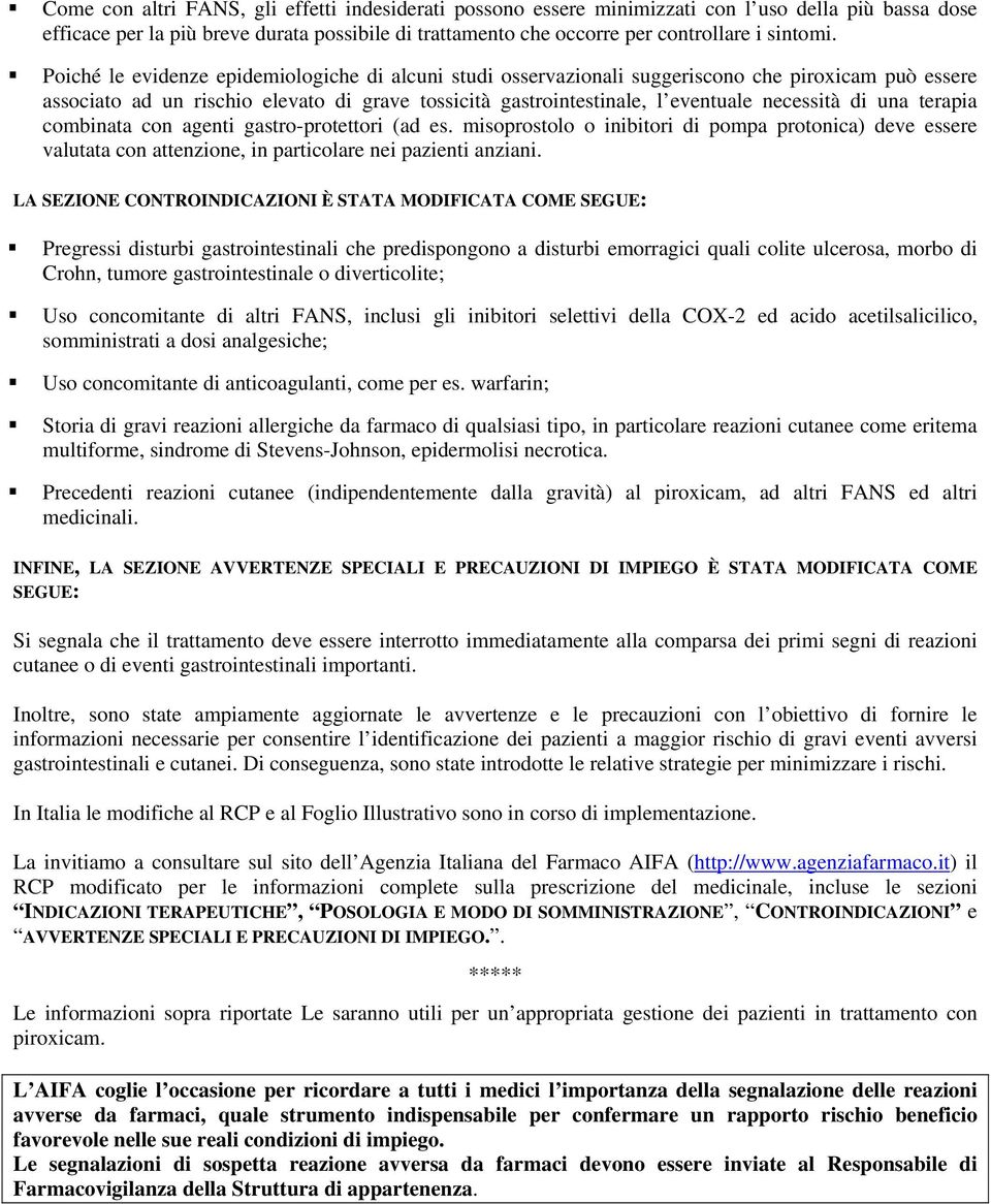 una terapia combinata con agenti gastro-protettori (ad es. misoprostolo o inibitori di pompa protonica) deve essere valutata con attenzione, in particolare nei pazienti anziani.