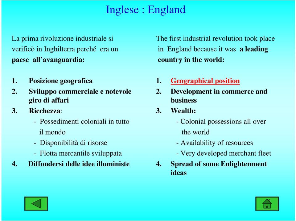 Ricchezza: - Possedimenti coloniali in tutto il mondo - Disponibilità di risorse - Flotta mercantile sviluppata 4. Diffondersi delle idee illuministe 1.