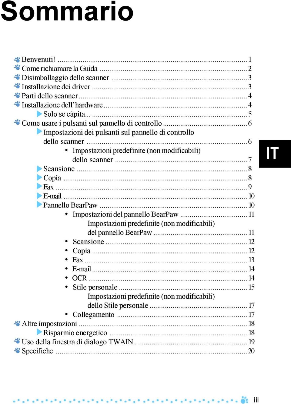 ..8 Copia...8 Fax...9 E-mail...10 Pannello BearPaw...10 Impostazioni del pannello BearPaw...11 Impostazioni predefinite (non modificabili) del pannello BearPaw...11 Scansione...12 Copia...12 Fax.