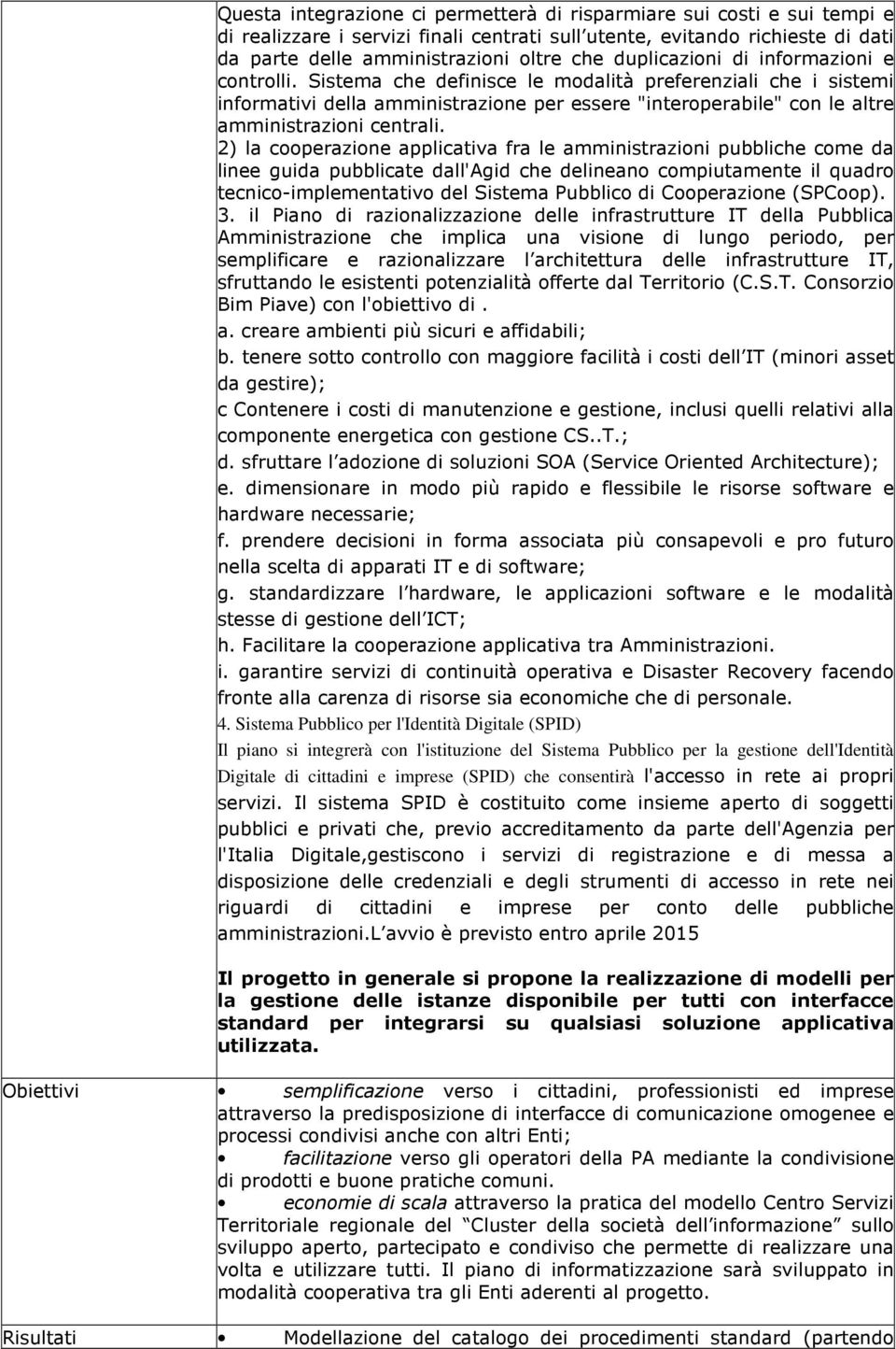 Sistema che definisce le modalità preferenziali che i sistemi informativi della amministrazione per essere "interoperabile" con le altre amministrazioni centrali.