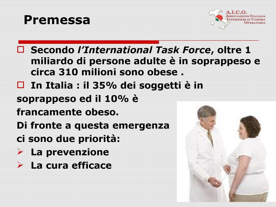 In Italia : il 35% dei soggetti è in soprappeso ed il 10% è francamente