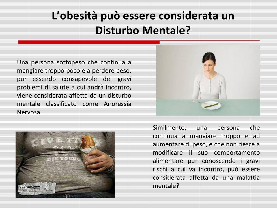 cui andrà incontro, viene considerata affetta da un disturbo mentale classificato come Anoressia Nervosa.