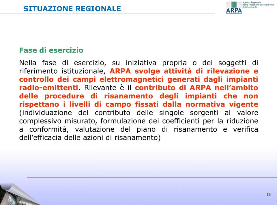 Rilevante è il contributo di ARPA nell ambito delle procedure di risanamento degli impianti che non rispettano i livelli di campo fissati dalla normativa vigente