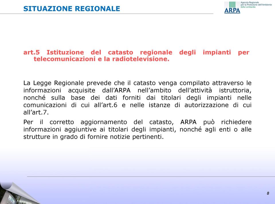 sulla base dei dati forniti dai titolari degli impianti nelle comunicazioni di cui all art.6 e nelle istanze di autorizzazione di cui all art.7.