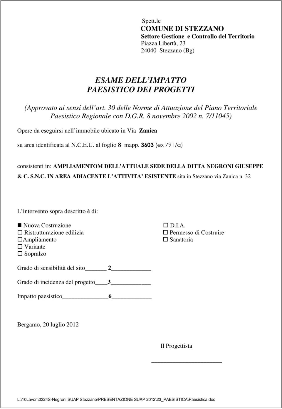 al foglio 8 mapp. 3603 (ex 791/a) consistenti in: AMPLIAMENTOM DELL ATTUALE SEDE DELLA DITTA NEGRONI GIUSEPPE & C. S.N.C. IN AREA ADIACENTE L ATTIVITA ESISTENTE sita in Stezzano via Zanica n.