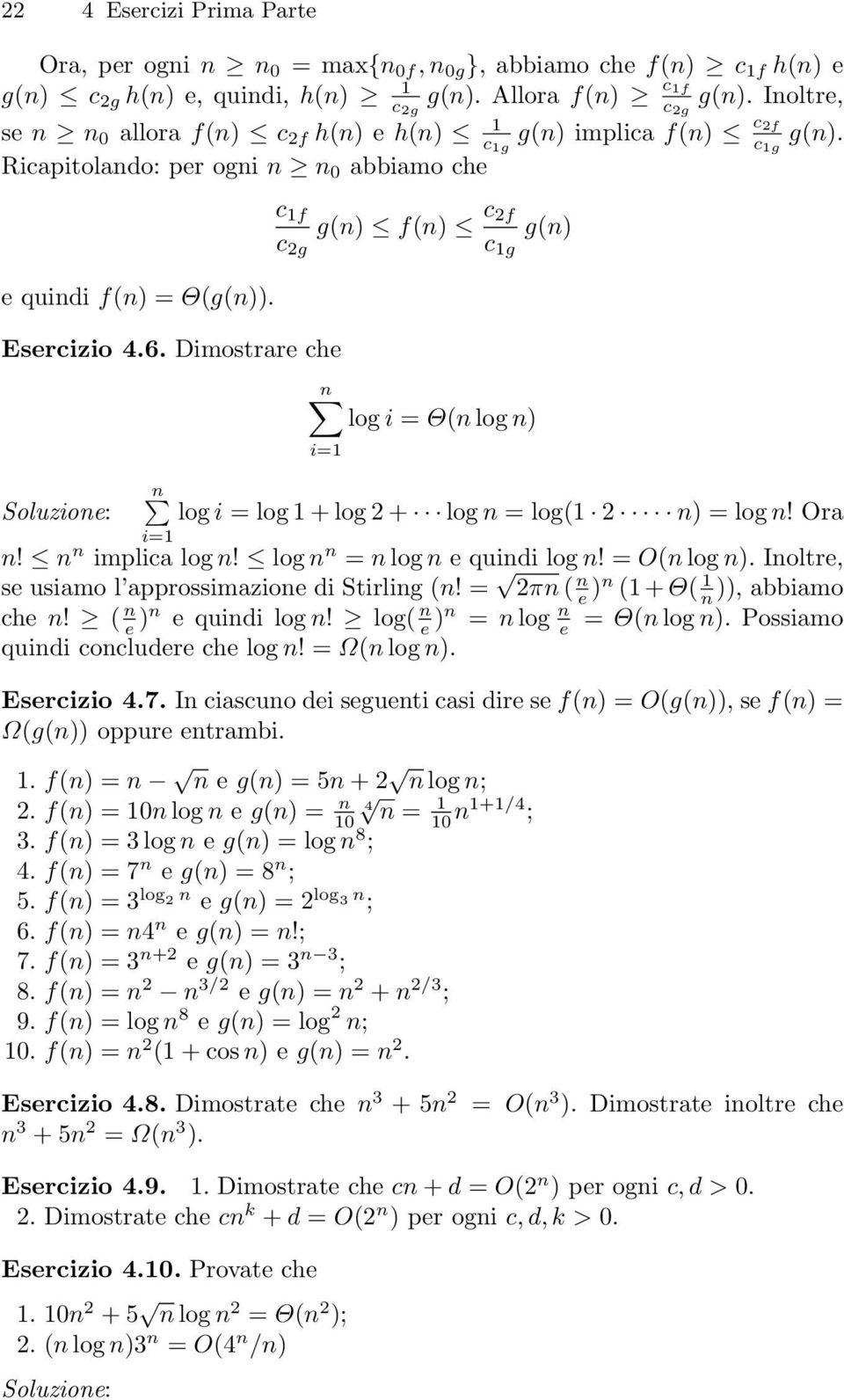 Esercizio 4 6 Dimostrare che Soluzione: c 1f c g g(n) f(n) c f c 1g g(n) n log i = Θ(n log n) i=1 n log i = log 1 + log + log n = log(1 n) = log n Ora i=1 n n n implica log n log n n = n log n e