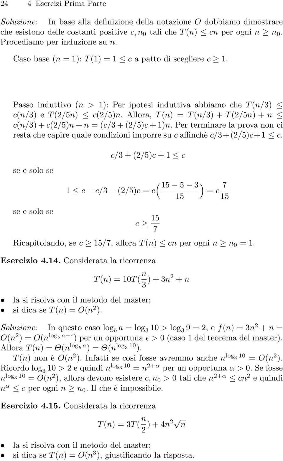 Allora, T (n) = T (n/3) + T (/5n) + n c(n/3) + c(/5)n + n = (c/3 + (/5)c + 1)n. Per terminare la prova non ci resta che capire quale condizioni imporre su c affinchè c/3+(/5)c+1 c.