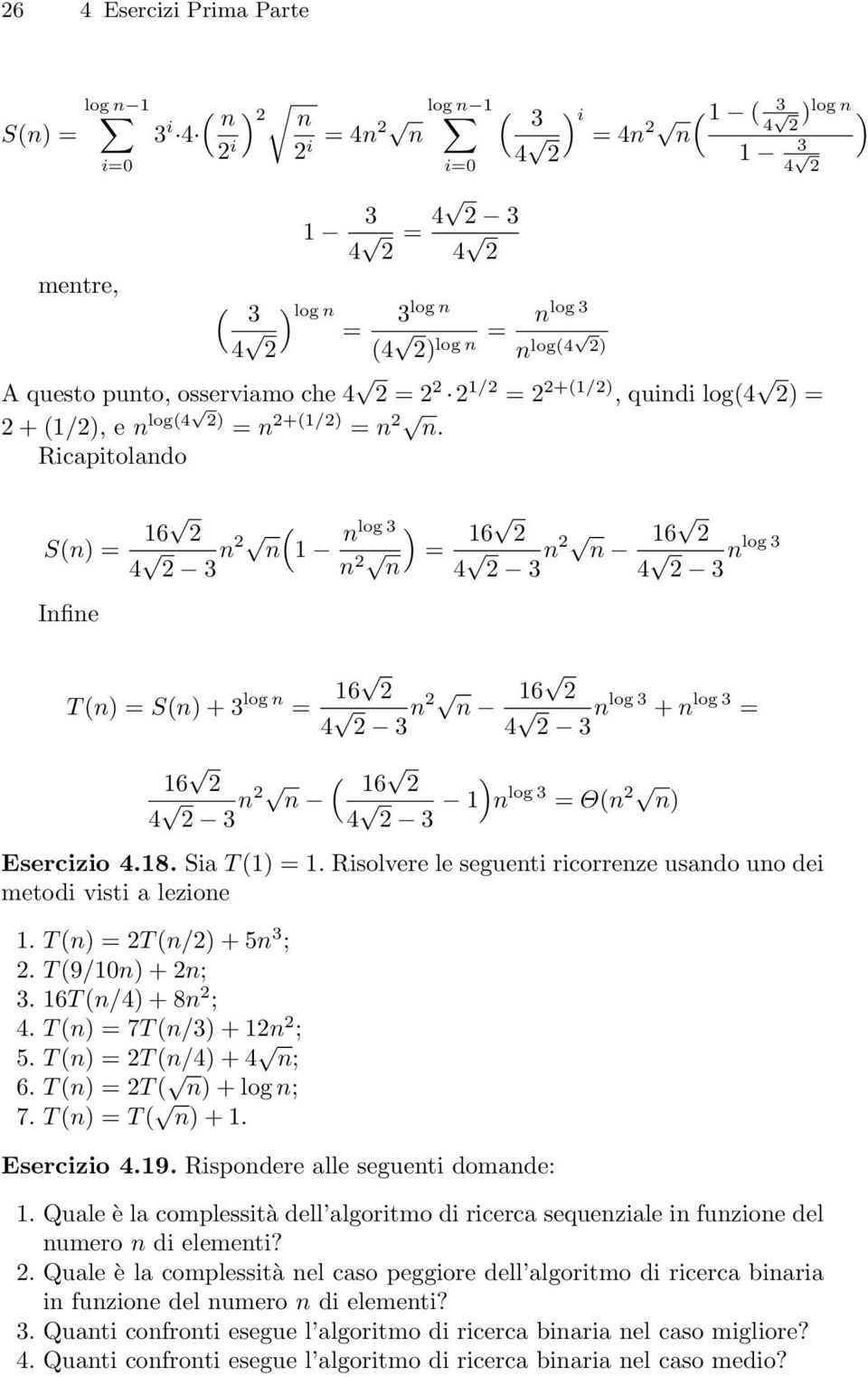 Ricapitolando S(n) = 16 4 3 n n 1 nlog 3 n = 16 n 4 3 n n 16 4 3 nlog 3 Infine T (n) = S(n) + 3 log n = 16 4 3 n n 16 4 3 nlog 3 + n log 3 = 16 16 4 3 n n 4 3 1 n log 3 = Θ(n n) Esercizio 4 18 Sia T