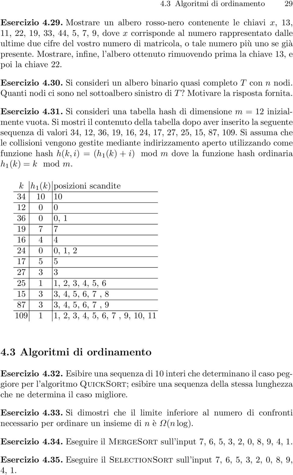 Esercizio 4 30 Si consideri un albero binario quasi completo T con n nodi. Quanti nodi ci sono nel sottoalbero sinistro di T? Motivare la risposta fornita.