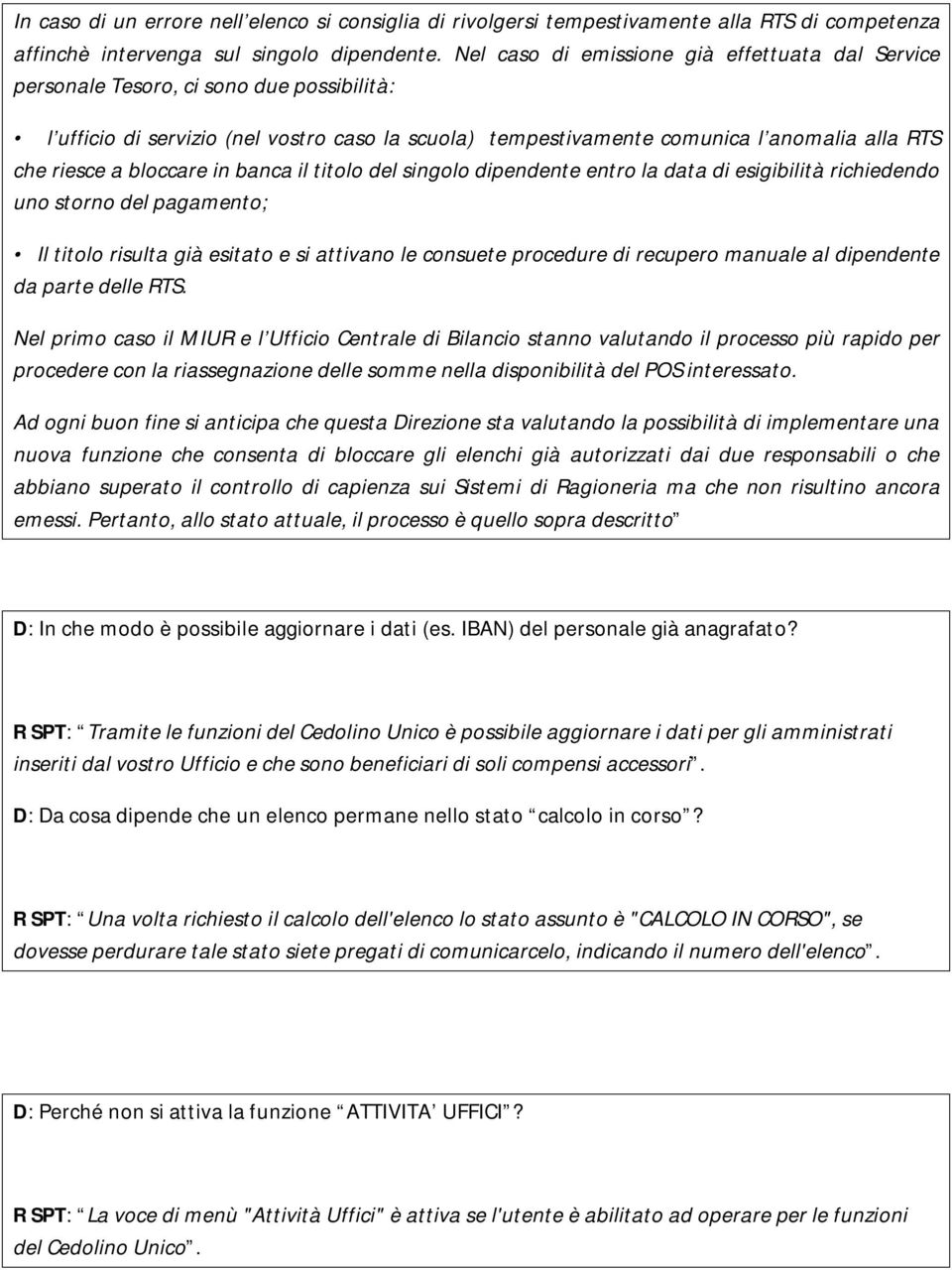 bloccare in banca il titolo del singolo dipendente entro la data di esigibilità richiedendo uno storno del pagamento; Il titolo risulta già esitato e si attivano le consuete procedure di recupero