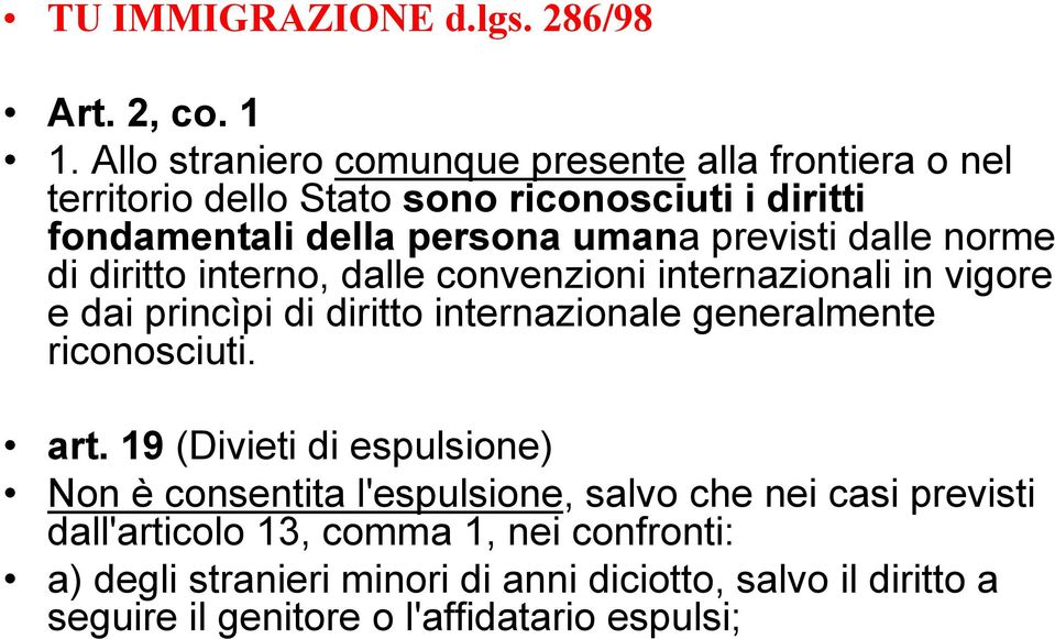 previsti dalle norme di diritto interno, dalle convenzioni internazionali in vigore e dai princìpi di diritto internazionale generalmente