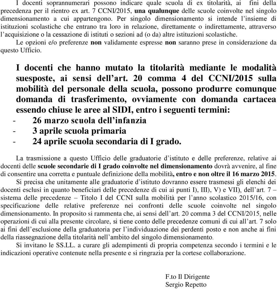 Per singolo dimensionamento si intende l insieme di istituzioni scolastiche che entrano tra loro in relazione, direttamente o indirettamente, attraverso l acquisizione o la cessazione di istituti o