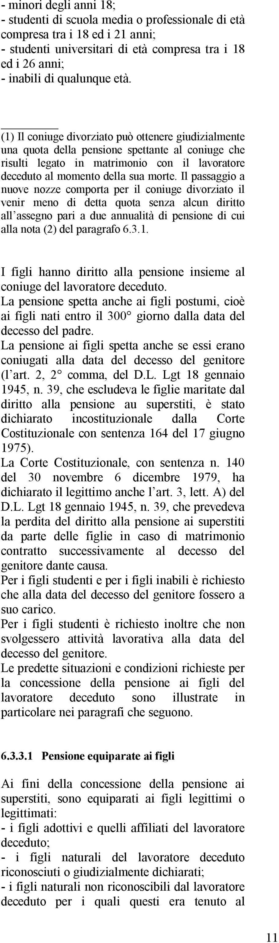 Il passaggio a nuove nozze comporta per il coniuge divorziato il venir meno di detta quota senza alcun diritto all assegno pari a due annualità di pensione di cui alla nota (2) del paragrafo 6.3.1.