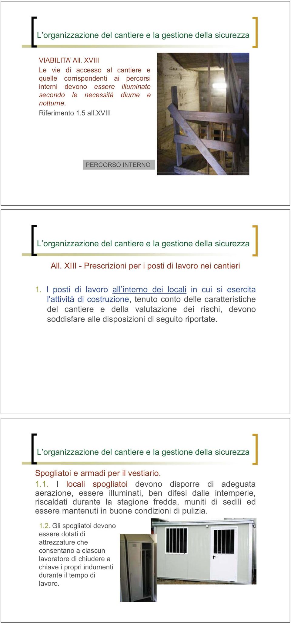 I posti di lavoro all interno dei locali in cui si esercita l'attività di costruzione, tenuto conto delle caratteristiche del cantiere e della valutazione dei rischi, devono soddisfare alle