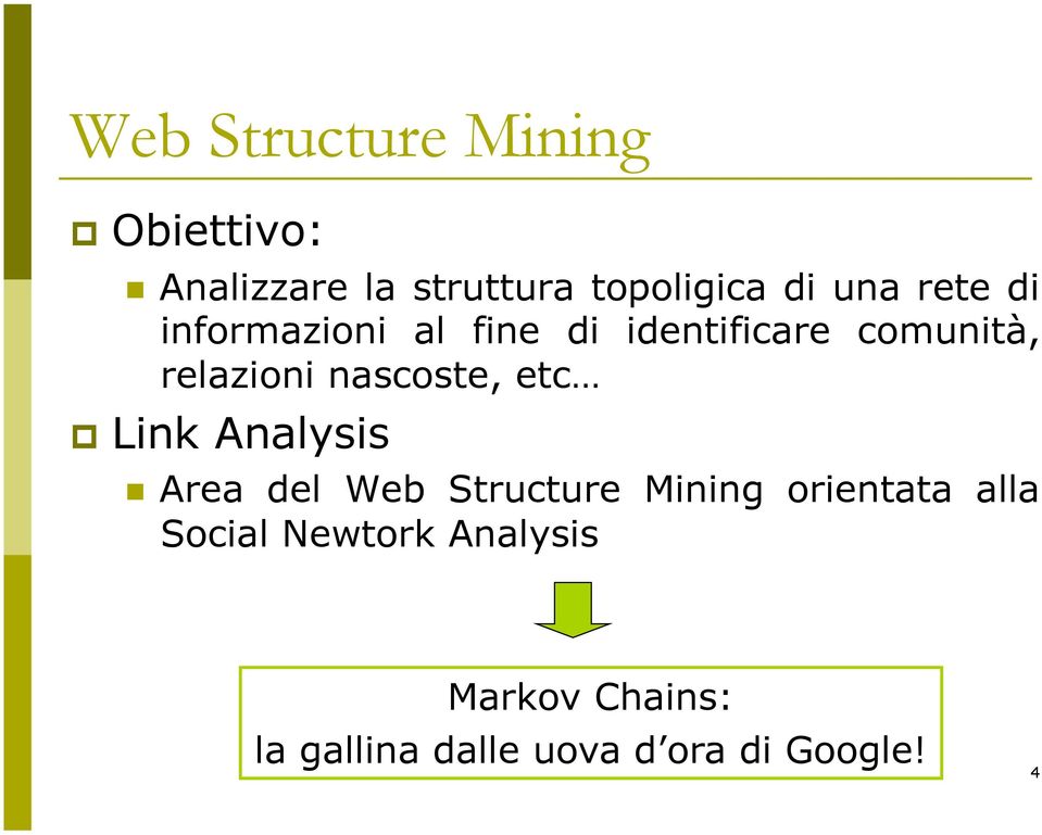 nascoste, etc Link Analysis Area del Web Structure Mining orientata alla