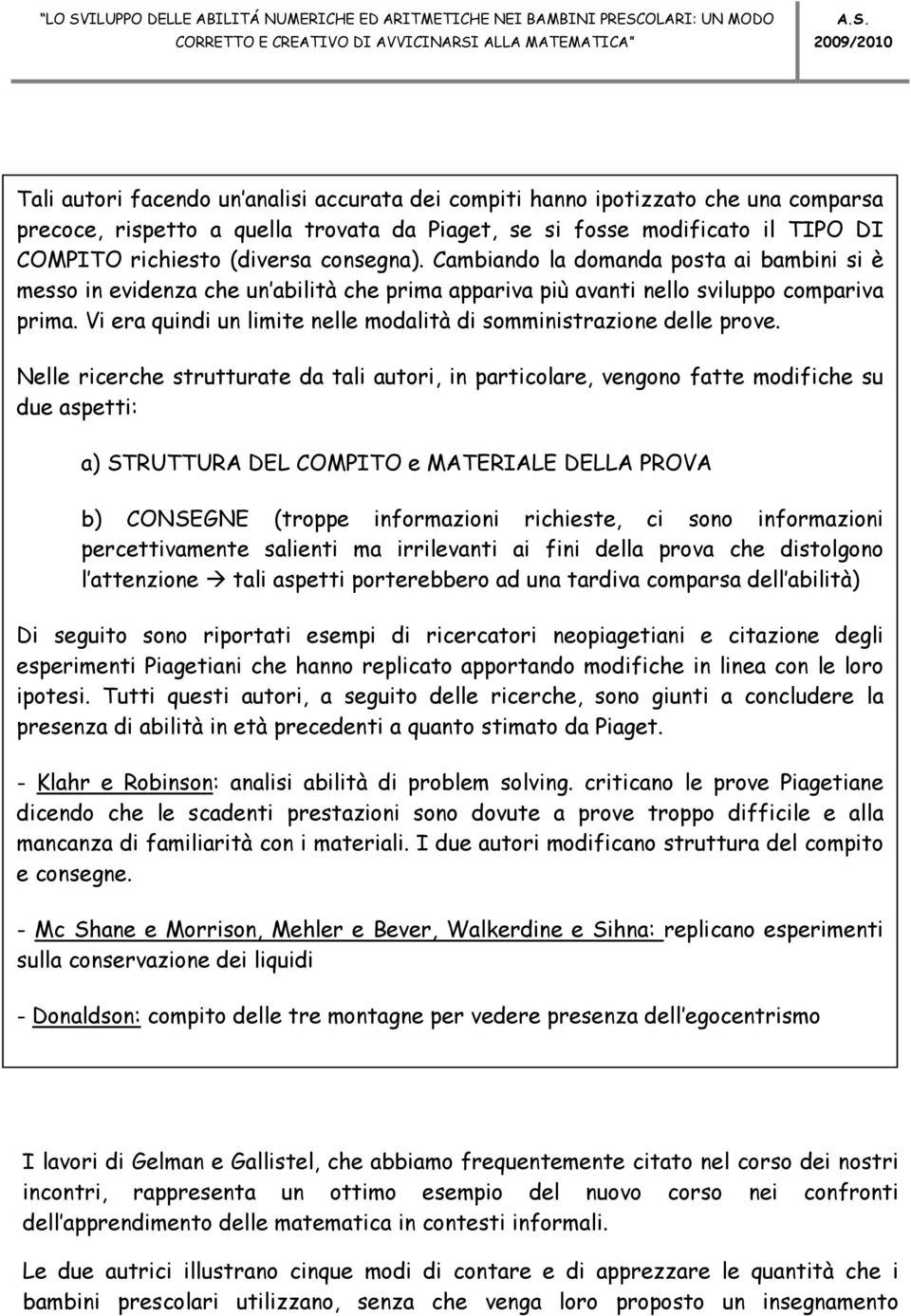 Vi era quindi un limite nelle modalità di somministrazione delle prove.