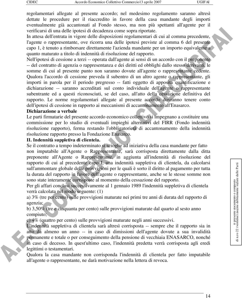 In attesa dell'entrata in vigore delle disposizioni regolamentari di cui al comma precedente, l'agente o rappresentante, ove ricorra una delle ipotesi previste al comma 6 del presente capo 1, è