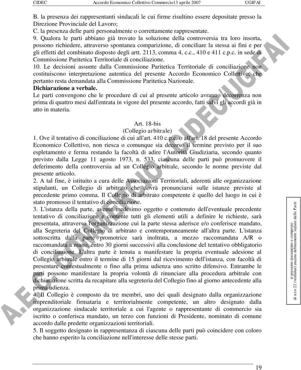 combinato disposto degli artt. 2113, comma 4, c.c., 410 e 411 c.p.c. in sede di Commissione Paritetica Territoriale di conciliazione. 10.