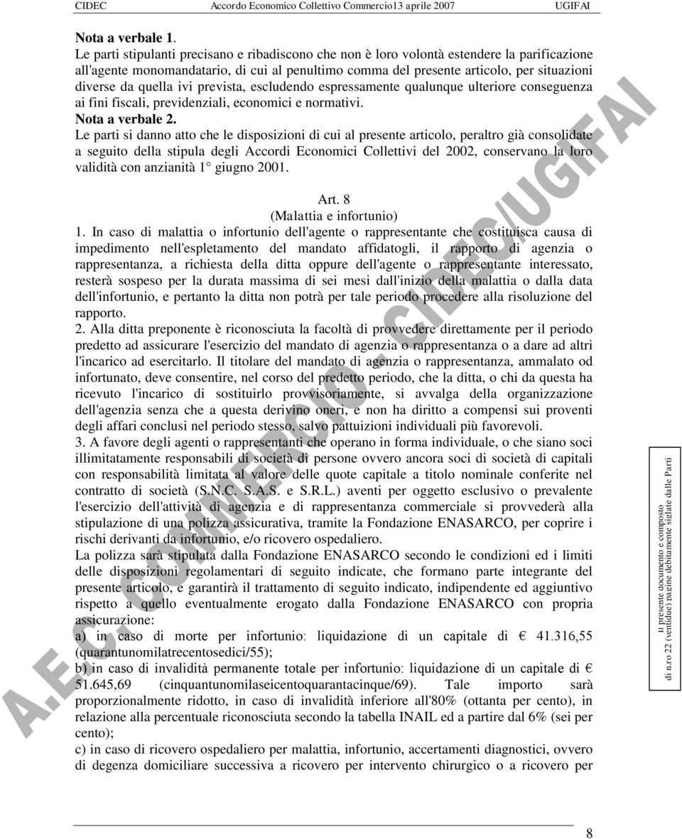 quella ivi prevista, escludendo espressamente qualunque ulteriore conseguenza ai fini fiscali, previdenziali, economici e normativi. Nota a verbale 2.