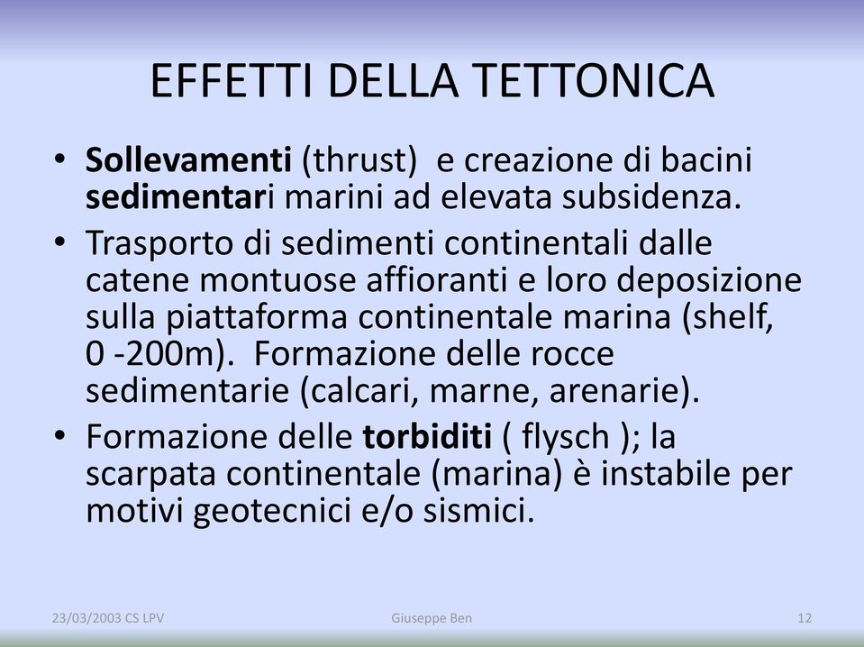 continentale marina (shelf, 0-200m). Formazione delle rocce sedimentarie (calcari, marne, arenarie).