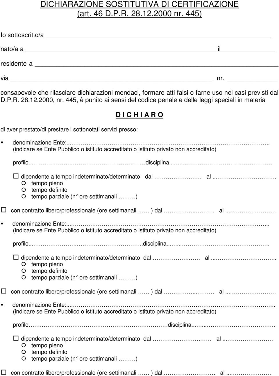 445, è punito ai sensi del codice penale e delle leggi speciali in materia di aver prestato/di prestare i sottonotati servizi presso: D I C H I A R O denominazione Ente:.