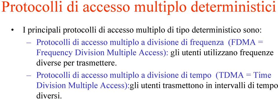 Multiple Access): gli utenti utilizzano frequenze diverse per trasmettere.