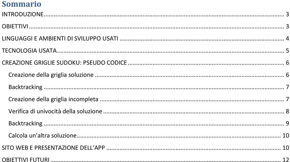 .. 7 Creazione della griglia incompleta... 7 Verifica di univocità della soluzione... 8 Backtracking.