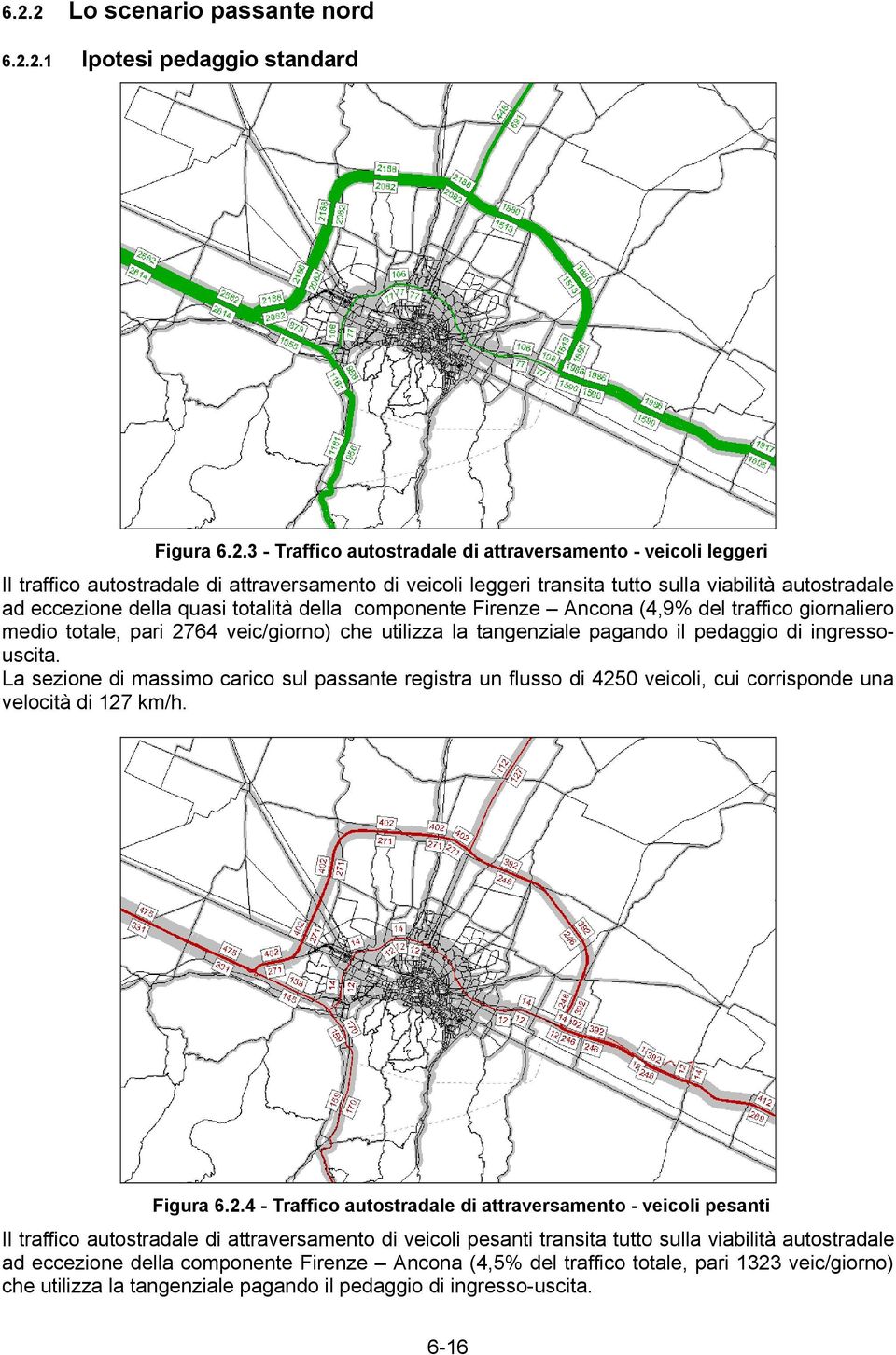 la tangenziale pagando il pedaggio di ingressouscita. La sezione di massimo carico sul passante registra un flusso di 425