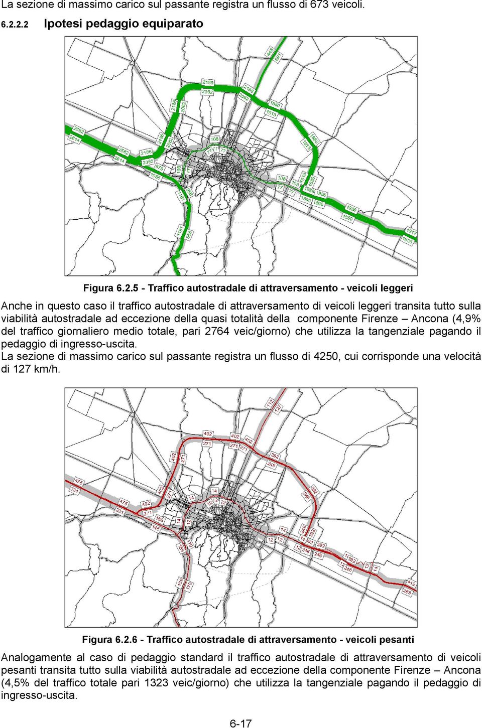 tutto sulla viabilità autostradale ad eccezione della quasi totalità della componente Firenze Ancona (4,9% del traffico giornaliero medio totale, pari 2764 veic/giorno) che utilizza la tangenziale