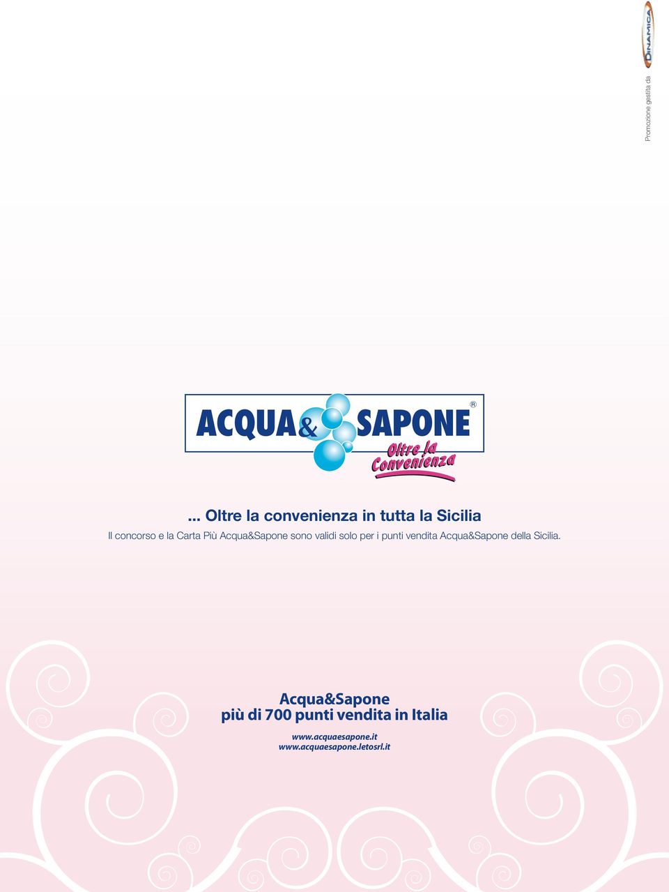 Più Acqua&Sapone sono validi solo per i punti vendita Acqua&Sapone