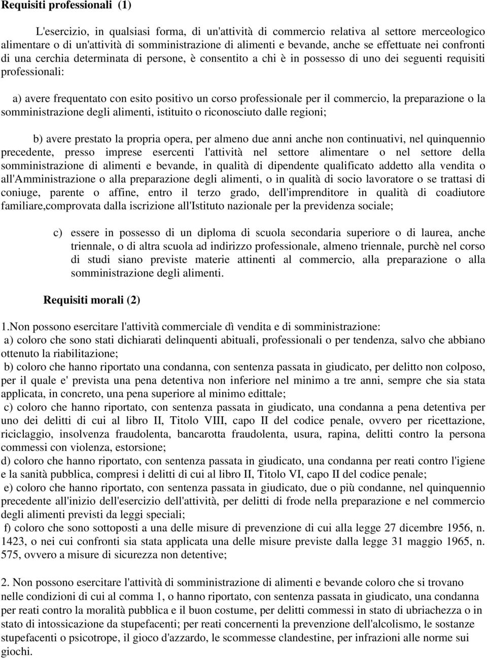 professionale per il commercio, la preparazione o la somministrazione degli alimenti, istituito o riconosciuto dalle regioni; b) avere prestato la propria opera, per almeno due anni anche non