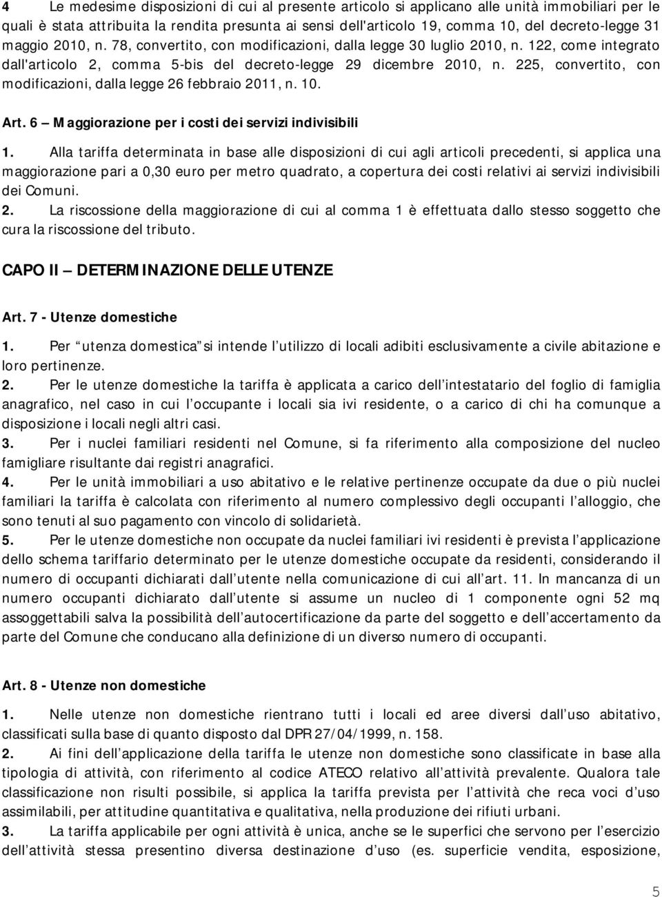 225, convertito, con modificazioni, dalla legge 26 febbraio 2011, n. 10. Art. 6 Maggiorazione per i costi dei servizi indivisibili 1.