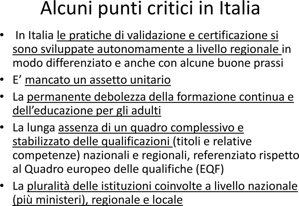 gli adulti La lunga assenza di un quadro complessivo e stabilizzato delle qualificazioni (titoli e relative competenze) nazionali e regionali,