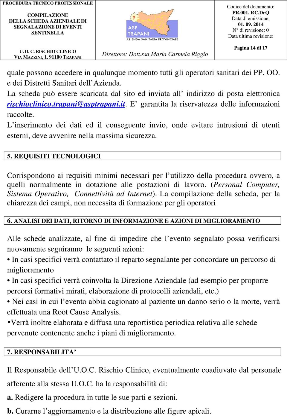 L inserimento dei dati ed il conseguente invio, onde evitare intrusioni di utenti esterni, deve avvenire nella massima sicurezza. 5.