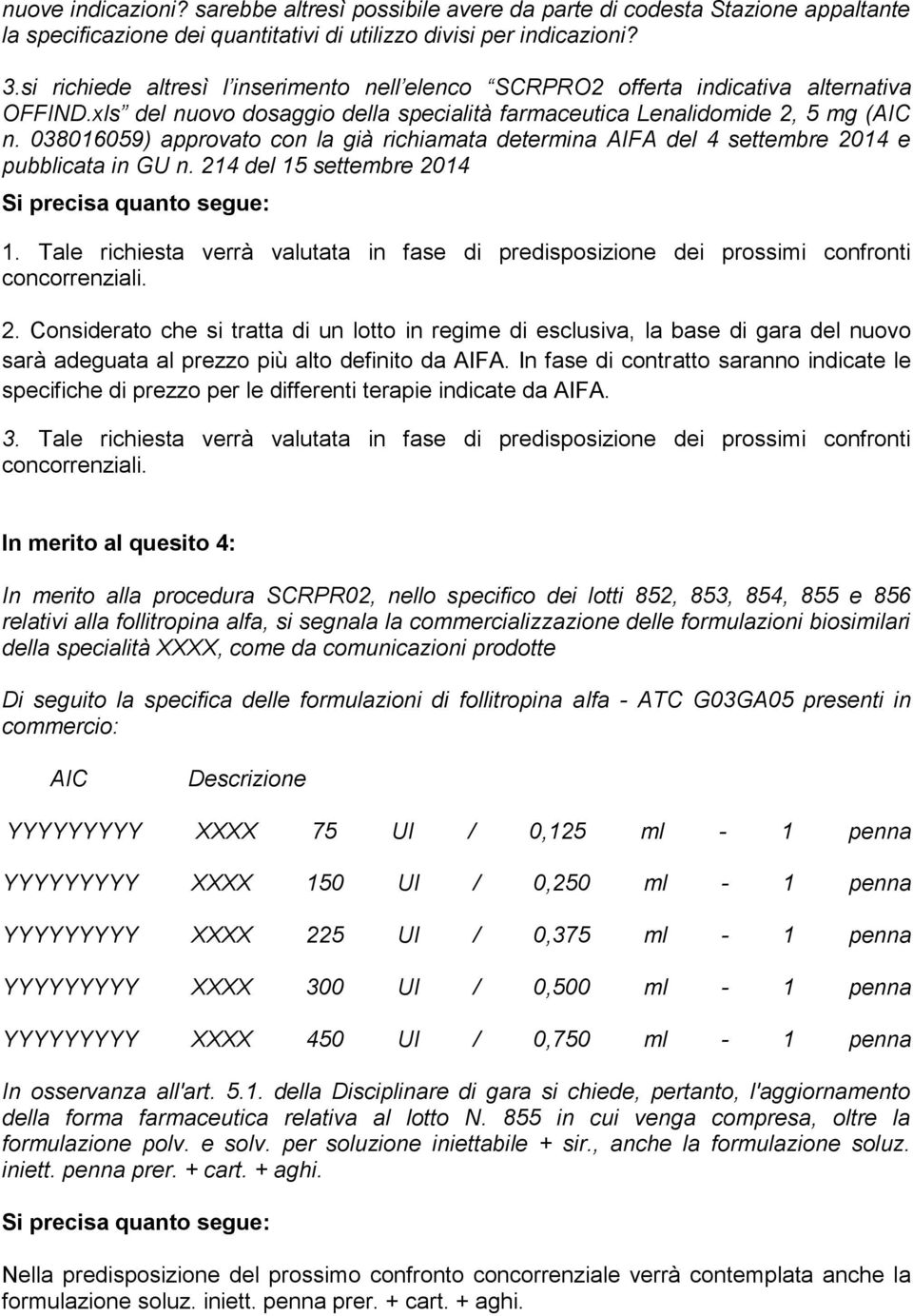 038016059) approvato con la già richiamata determina AIFA del 4 settembre 2014 e pubblicata in GU n. 214 del 15 settembre 2014 1.