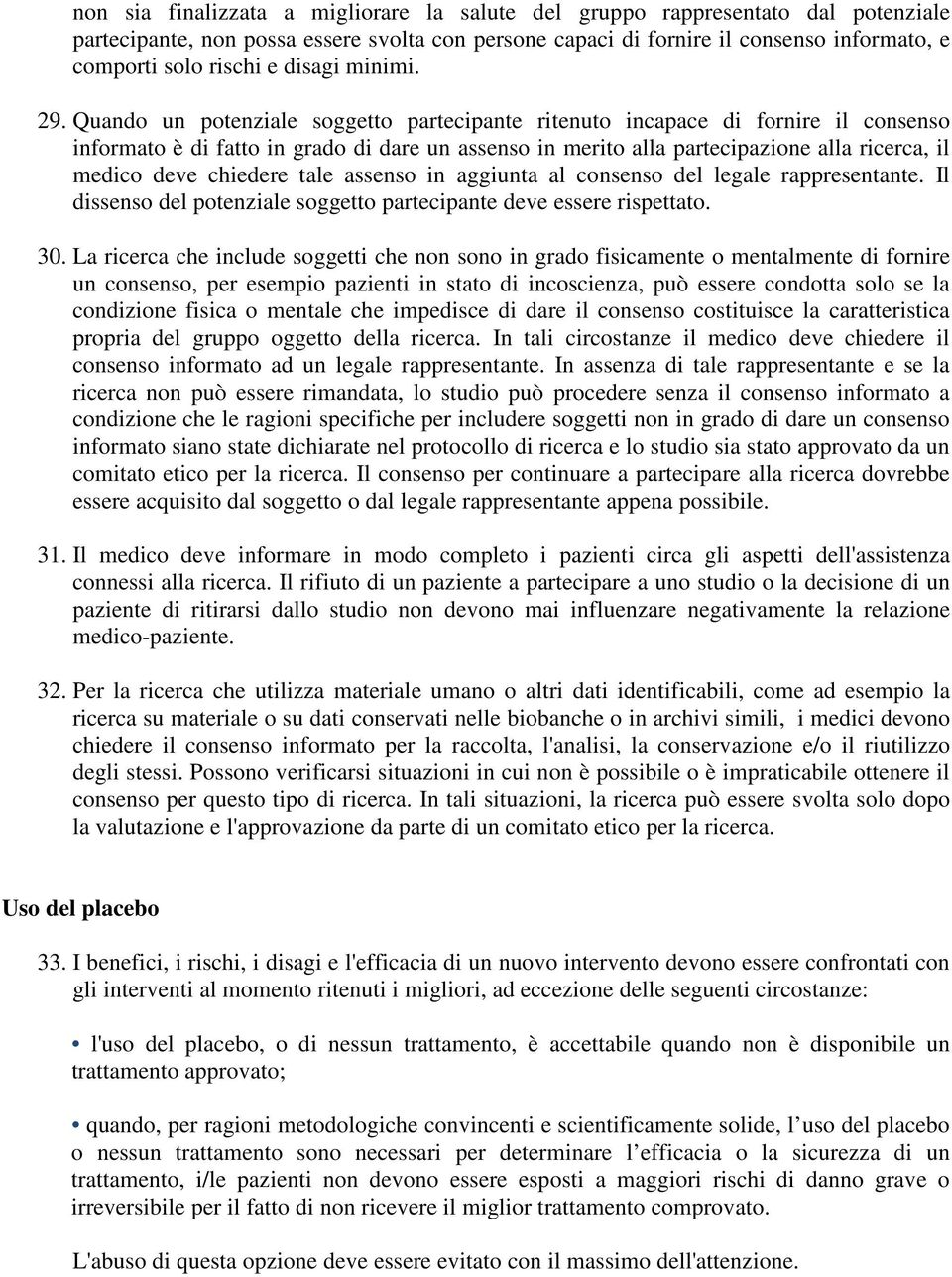 Quando un potenziale soggetto partecipante ritenuto incapace di fornire il consenso informato è di fatto in grado di dare un assenso in merito alla partecipazione alla ricerca, il medico deve