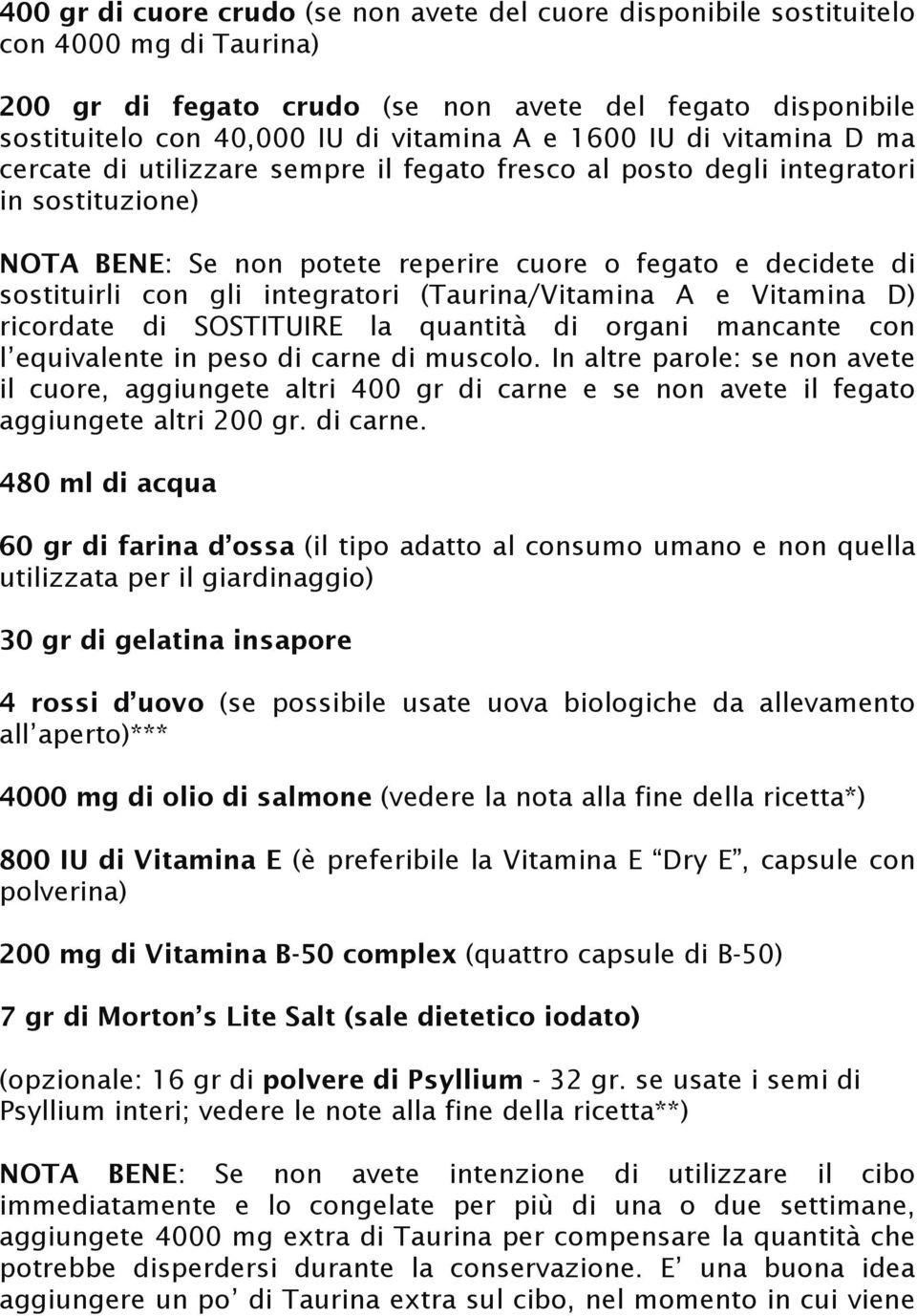 integratori (Taurina/Vitamina A e Vitamina D) ricordate di SOSTITUIRE la quantità di organi mancante con l equivalente in peso di carne di muscolo.