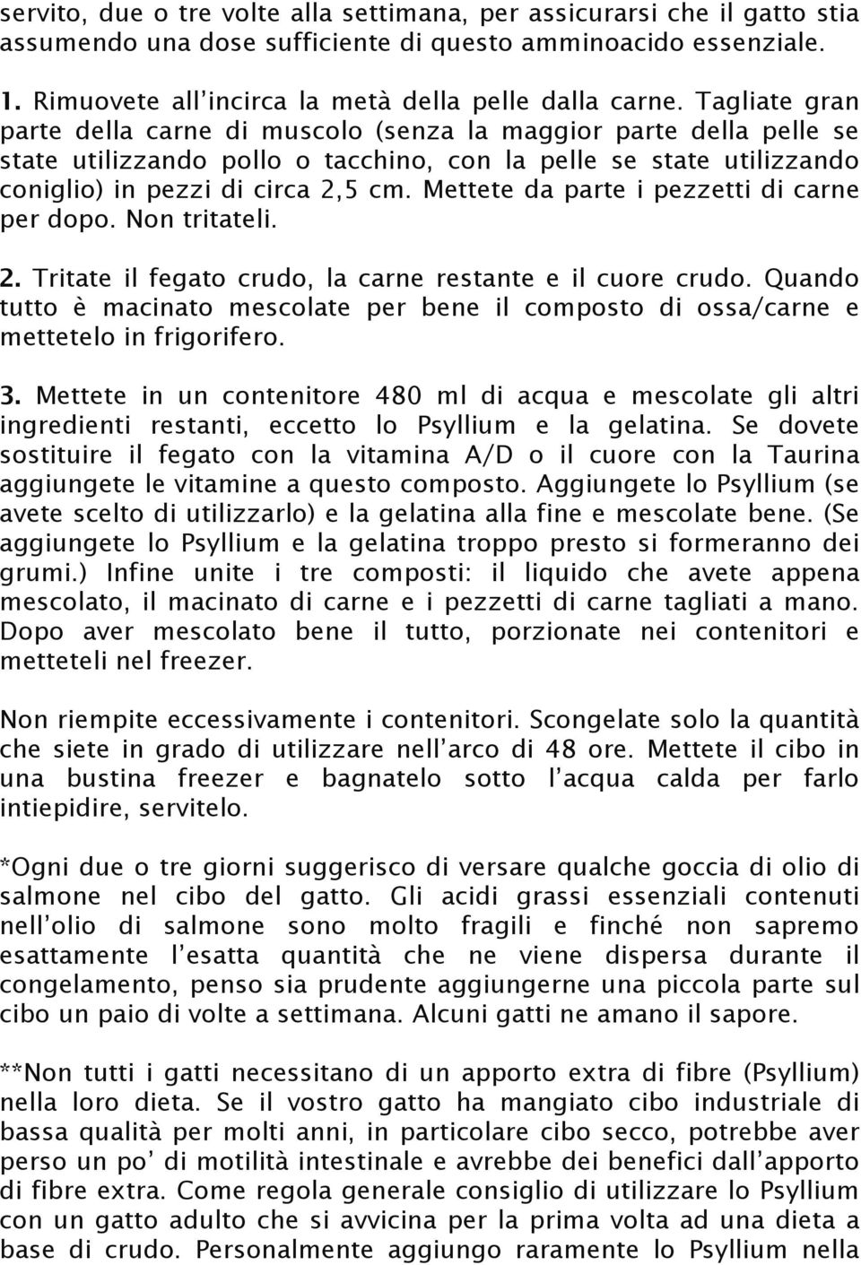 Mettete da parte i pezzetti di carne per dopo. Non tritateli. 2. Tritate il fegato crudo, la carne restante e il cuore crudo.